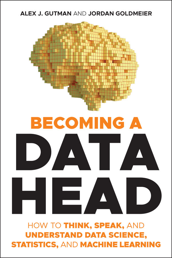 Becoming a Data Head: How to Think, Speak, and Understand Data Science, Statistics, and Machine Learning cover