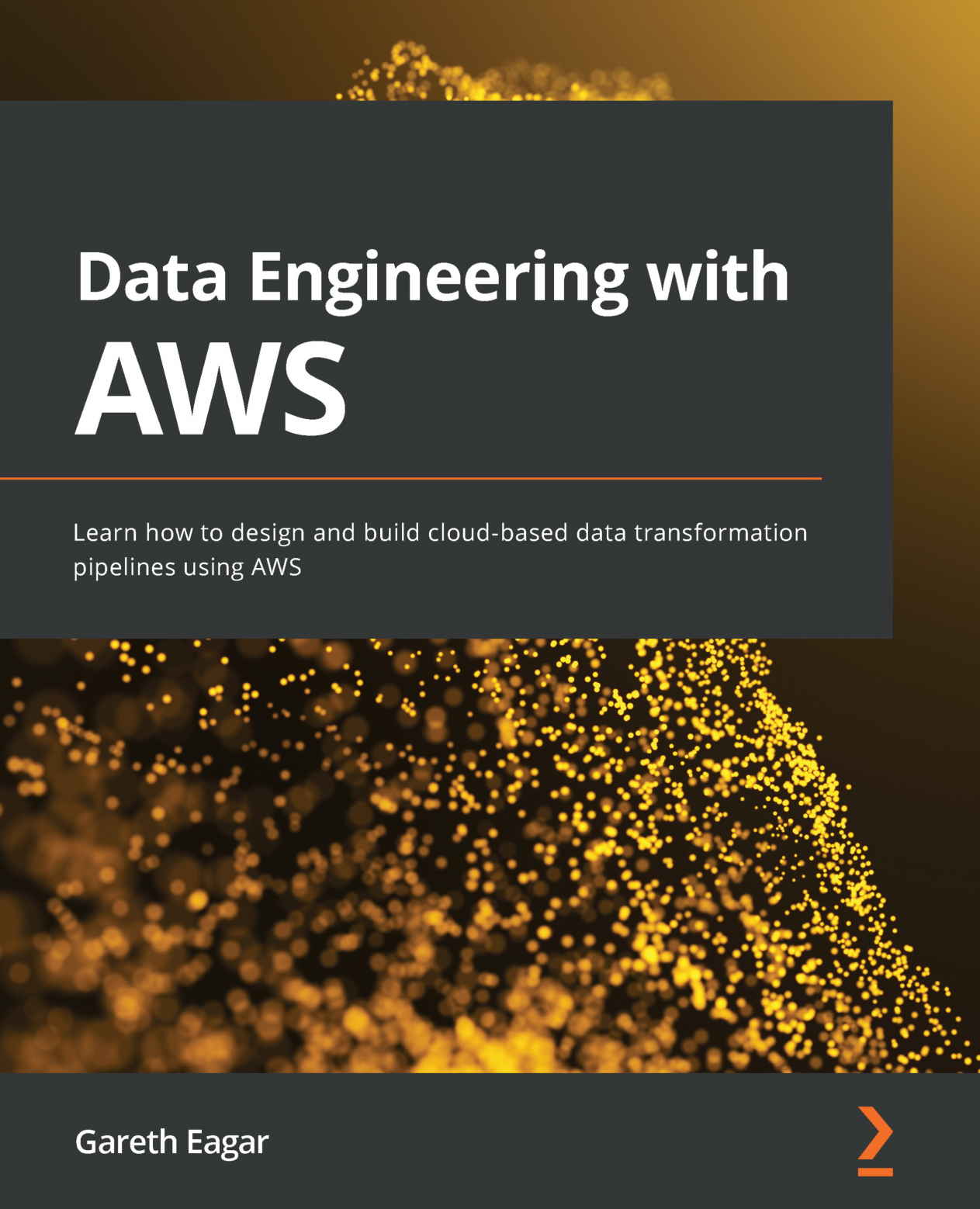 Data Engineering With AWS: Learn How to Design and Build Cloud-Based Data Transformation Pipelines Using AWS cover
