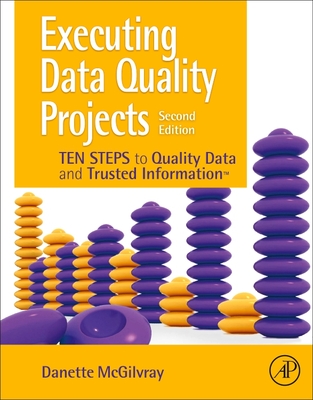 Executing Data Quality Projects: Ten Steps to Quality Data and Trusted Information (TM) cover