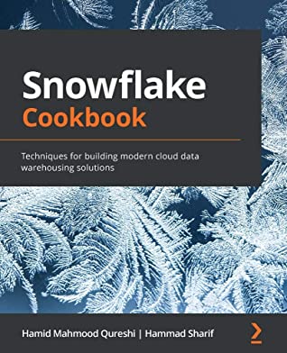 Snowflake Cookbook: Techniques for Building Modern Cloud Data Warehousing Solutions cover